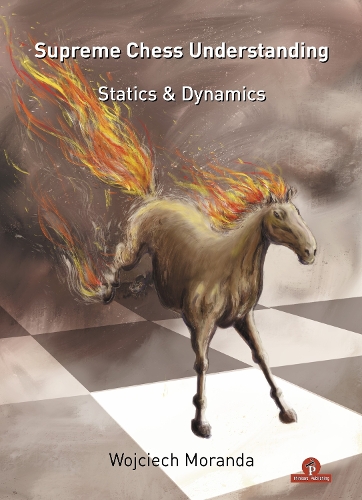 Бумажная книга «Supreme Chess Understanding: Statics & Dynamics», автор Войцех Моранда - фото №1