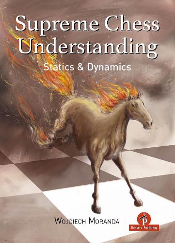 Бумажная книга «Supreme Chess Understanding: Statics and Dynamics», автор Войцех Моранда - фото №1