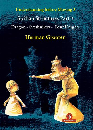 Паперова книга «Understanding Before Moving 3 - Part 3: Sicilian Structures - Dragon - Sveshnikov - Four Knights», автор Герман Грутен - фото №1