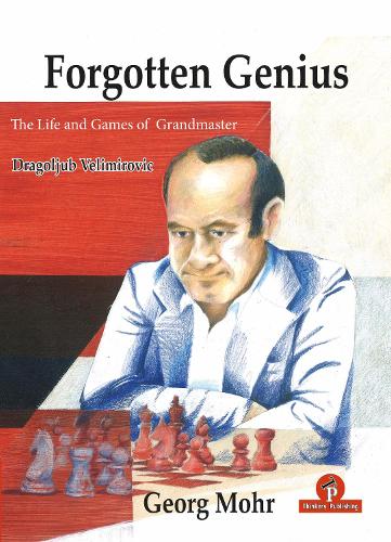 Бумажная книга «Forgotten Genius - The Life and Games of Grandmaster Dragoljub Velimirovic», автор Георг Мор - фото №1