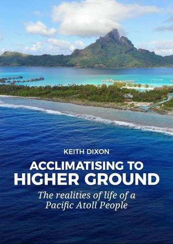 Бумажная книга «Acclimatising to Higher Ground: The realities of life of a Pacific Atoll People», автор Кит Диксон - фото №1