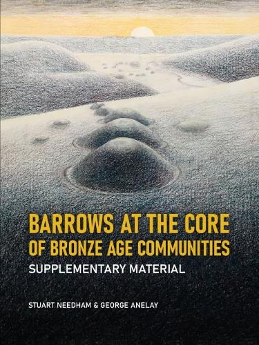 Бумажная книга «Barrows at the Core of Bronze Age Communities: Supplementary Material», авторов Джордж Анелей, Стюарт Нидхэм - фото №1