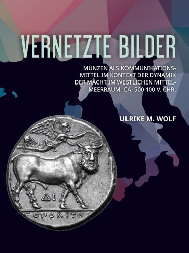 Бумажная книга «Vernetzte Bilder: Münzen als Kommunikationsmittel im Kontext der Dynamik der Macht im westlichen Mittelmeerraum, ca. 500-100 v. Chr.», автор Ульрике М. Вольф - фото №1