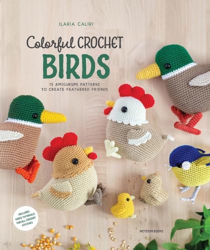 Бумажная книга «Colorful Crochet Birds: 19 Amigurumi Patterns to Create Feathered Friends», автор Иллария Калири - фото №1