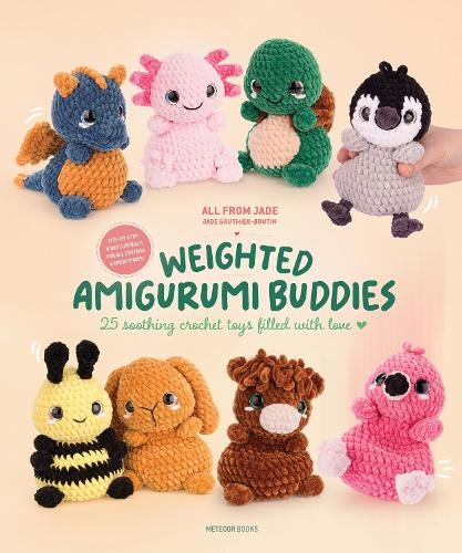 Бумажная книга «Weighted Amigurumi Buddies: 25 Soothing Crochet Toys Filled with Love», авторов Все от Джейд, Джейд Готье - фото №1