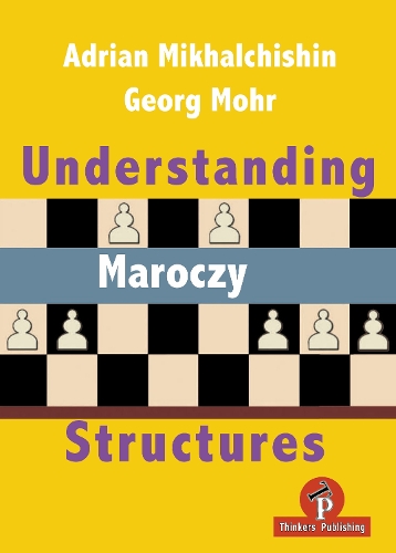 Бумажная книга «Understanding Maroczy Structures», авторов Адриан Михальчишин, Георг Мор - фото №1