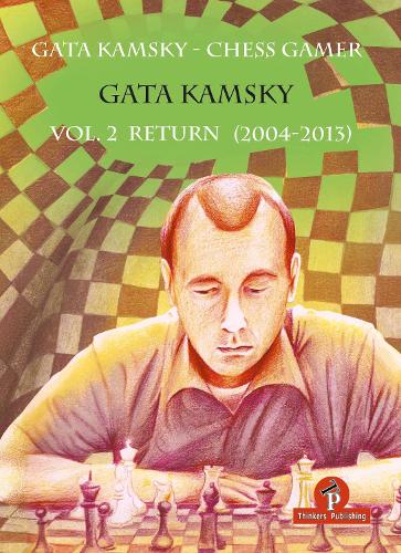 Бумажная книга «Gata Kamsky - Chess Gamer, Volume 2: Return 2004-2013», автор Гата Камский - фото №1