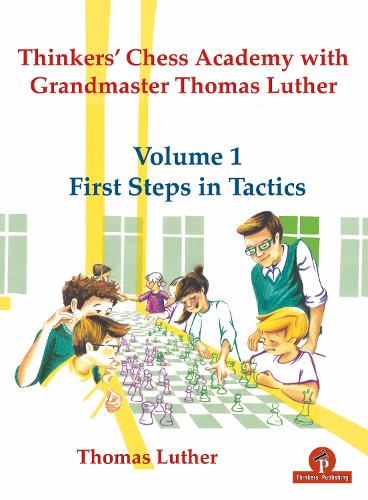 Бумажная книга «Thinkers' Chess Academy with Grandmaster Thomas Luther - Volume 1 First Steps in Tactics», автор Лютер - фото №1