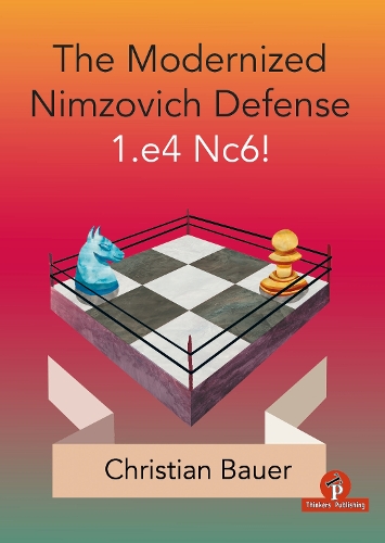 Бумажная книга «The Modernized Nimzovich Defense 1.e4 Nc6!», автор Кристиан Бауэр - фото №1