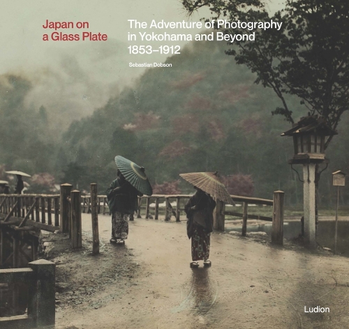 Paper book «Japan on a Glass Plate: The Adventure of Photography in Yokohama and Beyond, 1853–1912», author Sebastian Dobson - фото №1