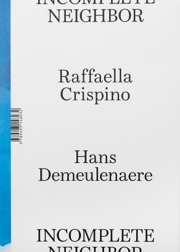 Бумажная книга «Raffaella Crispino & Hans Demeulenaere: Incomplete Neighbor», авторов Ханс Демеленер, Раффаэлла Криспино - фото №1
