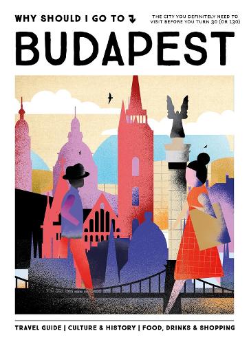 Бумажная книга «Why Should I Go To Budapest: The city you definitely need to visit before you turn 30 (or 130)», автор Команда WSIGT - фото №1