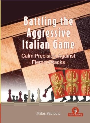 Бумажная книга «Battling the Aggressive Italian Game: Calm Precision Against Fierce Attacks», автор Милош Павлович - фото №1