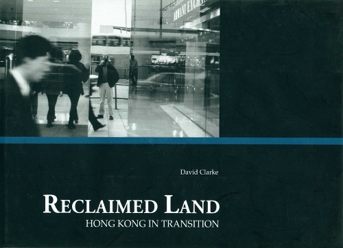 Бумажная книга «Reclaimed Land – Hong Kong in Transition», автор Дэвид Кларк - фото №1