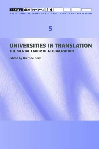 Бумажная книга «Universities in Translation – The Mental Labour of Globalization – Traces 5», автор Бретт Де Бэри - фото №1