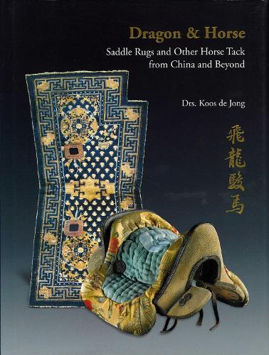 Паперова книга «Dragon & Horse: Saddle Rugs and Other Horse Tack from China and Beyond», автор Кус Де Йонг - фото №1