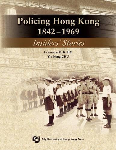 Бумажная книга «Policing Hong Kong, 1842-1969: Insiders' Stories», авторов Лоуренс К. К. Хо, Иу Конг Чу - фото №1