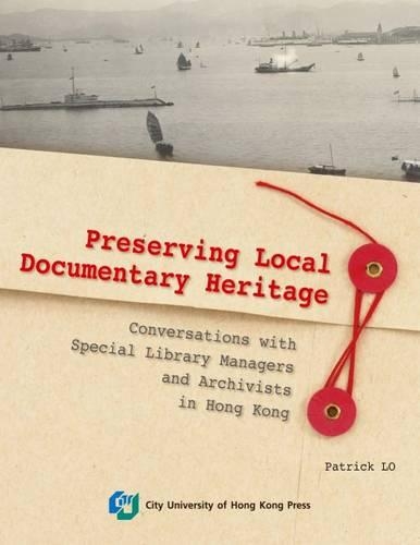 Паперова книга «Preserving Hong Kong: Conversations with Special Library Managers and Cultural/Documentary Heritage Archivists», автор Патрік Ло - фото №1
