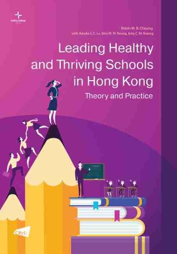 Паперова книга «Leading Healthy and Thriving Schools in Hong Kong: Theory and Practice», авторів Амелія С. К. Ло, Емі К. М. Квонг, Робін М. Б. Чунг, Віра М. В. Кеунг - фото №1