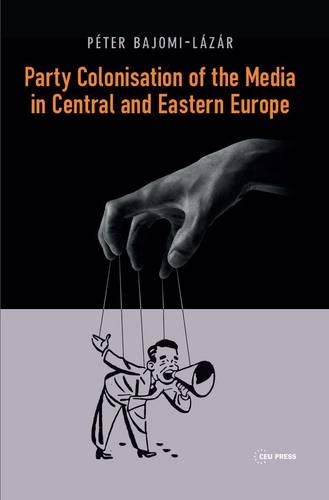 Бумажная книга «Party Colonisation of the Media in Central and Eastern Europe», автор Петер Байоми-Лазар - фото №1