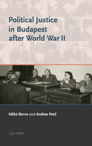 Бумажная книга «Political Justice in Budapest After World War II», авторов Андреа Петё, Ильдико Барна - фото №1