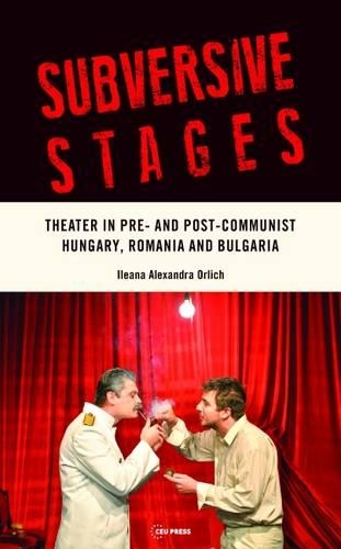 Бумажная книга «Subversive Stages: Theater in Pre- and Post-Communist Hungary, Romania and Bulgaria», автор Илеана Александра Орлич - фото №1