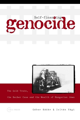 Бумажная книга «Self-Financing Genocide: The Gold Train, the Becher Case and the Wealth of Hungarian Jews», авторов Габор Кадар, Золтан Ваги - фото №1