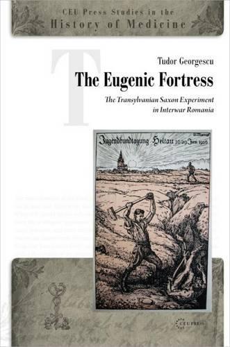 Бумажная книга «The Eugenic Fortress: The Transylvanian Saxon Experiment in Interwar Romania», автор Тудор Георгеску - фото №1