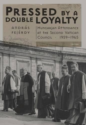 Паперова книга «Pressed by a Double Loyalty: Hungarian Attendance at the Second Vatican Council, 1959-1965», автор Андраш Фехерді - фото №1