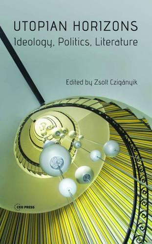 Бумажная книга «Utopian Horizons: Ideology, Politics, Literature», автор Жолт Чиганик - фото №1