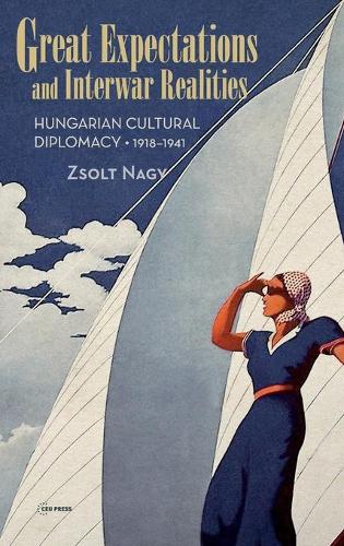 Бумажная книга «Great Expectations and Interwar Realities: Cultural Diplomacy in Horthy's Hungary», автор Жолт Надь - фото №1