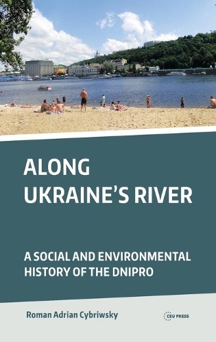 Бумажная книга «Along Ukraine's River: A Social and Environmental History of the Dnipro (Dnieper)», автор Роман Адриан Кибривский - фото №1