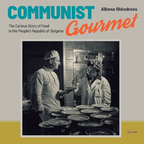 Бумажная книга «Communist Gourmet: The Curious Story of Food in the People’s Republic of Bulgaria», автор Албена Шкодрова - фото №1