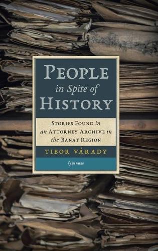 Паперова книга «People in Spite of History: Stories Found in an Attorney Archive in the Banat Region», автор Тібор Вараді - фото №1