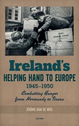 Бумажная книга «Ireland'S Helping Hand to Europe: Combatting Hunger from Normandy to Tirana, 1945–1950», автор Жером ан де Виль - фото №1
