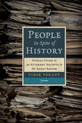 Бумажная книга «People in Spite of History: Stories Found in an Attorney Archive in the Banat Region», автор Тибор Варади - фото №1