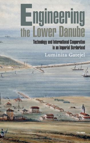 Паперова книга «Engineering the Lower Danube: Technology and Territoriality in an Imperial Borderland, Late Eighteenth and Nineteenth Centuries», автор Люмініта Гатеджел - фото №1
