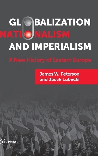 Паперова книга «Globalization, Nationalism, and Imperialism: A New History of Eastern Europe», авторів Яцек Любецький, Джеймс В. Петерсон - фото №1