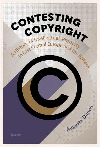 Паперова книга «Contesting Copyright: A History of Intellectual Property in East Central Europe and the Balkans», автор Августа Діму - фото №1
