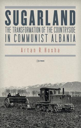 Бумажная книга «Sugarland: The Transformation of the Countryside in Communist Albania», автор Артан Р. Ходжа - фото №1