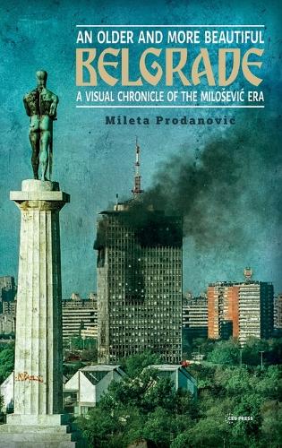 Паперова книга «An Older and More Beautiful Belgrade: A Visual Chronicle of the MilošEvić Era», автор Мілета Проданович - фото №1