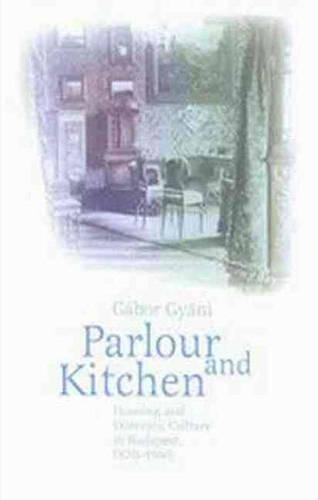 Бумажная книга «Parlor and Kitchen: Housing and Domestic Culture in Budapest, 1870-1940», автор Габор Гьяни - фото №1