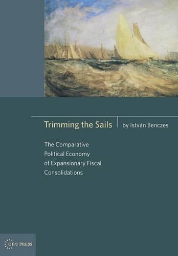 Бумажная книга «Trimming the Sails: The Comparative Political Economy of Expansionary Fiscal Consolidations», автор Иштван Бенчес - фото №1