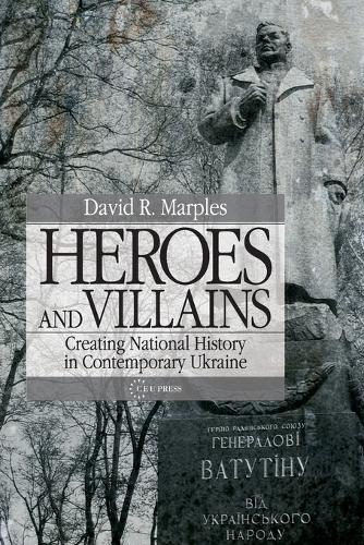 Бумажная книга «Heroes and Villains: Creating National History in Contemporary Ukraine», автор Дэвид Р. Марплс - фото №1