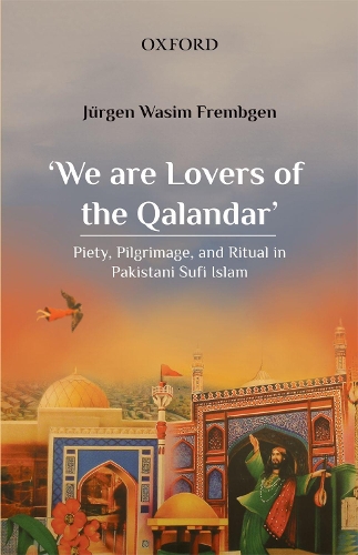 Бумажная книга «'We are Lovers of the Qalandar': Piety, Pilgrimage, and Ritual in Pakistani Sufi Islam», автор Юрген Васим Фрембген - фото №1
