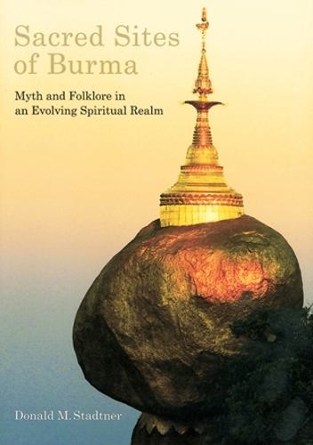 Бумажная книга «Sacred Sites of Burma: Myths and Folklore in an Evolving Spiritual Realm», автор Дональд М. Стадтнер - фото №1