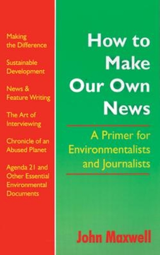 Бумажная книга «How to Make Our Own News: A Primer for Environmentalists and Journalists», автор Джон Максвелл - фото №1