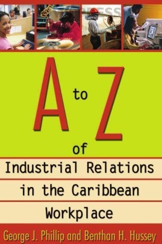 Бумажная книга «A to Z of Industrial Relations in the Caribbean Workplace», авторов Бентан Х. Хасси, Джордж Дж. Филлип - фото №1