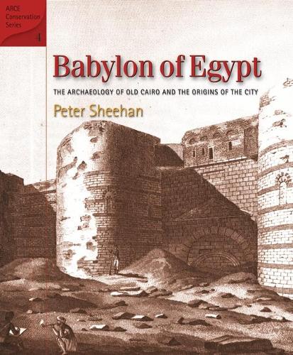 Паперова книга «Babylon of Egypt: The Archaeology of Old Cairo and the Origins of the City», автор Пітер Шиен - фото №1
