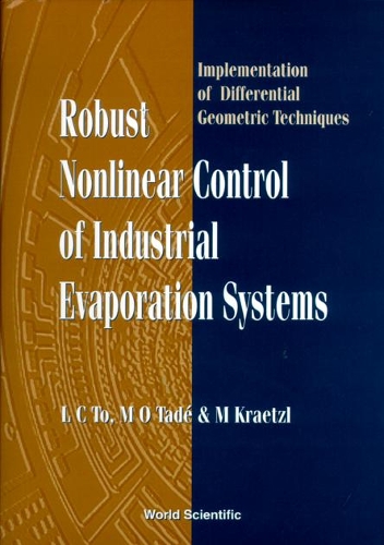 Бумажная книга «Robust Nonlinear Control Of Industrial Evaporation Systems: Implementation Of Differential Geometric Techniques», авторов Л. К. То, Миро Краетцль, Моисей Олудайо Таде - фото №1